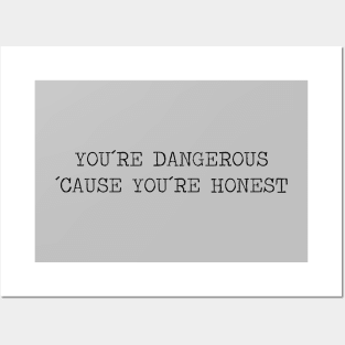 You´re Dangerous, ´Cause You´re Honest, black Posters and Art